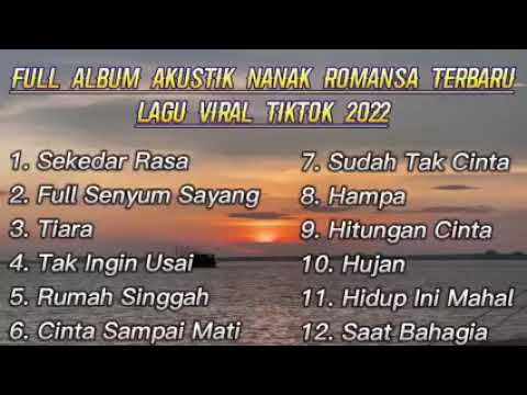 FULL ALBUM AKUSTIK NANAK ROMANSA TERBARU LAGU VIRAL TIKTOK 2022