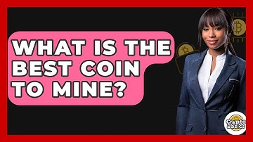 What Is The Best Coin To Mine? - CryptoBasics360.com