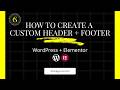 How to Create a Custom Header &amp; Footer with Elementor (Part 2)