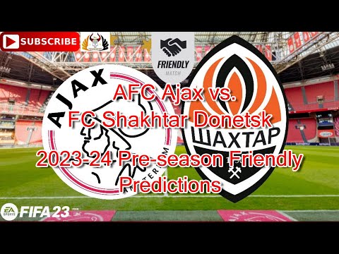 Ajax Vs Shakhtar Donetsk LIVE Score UPDATE Today Club Friendly