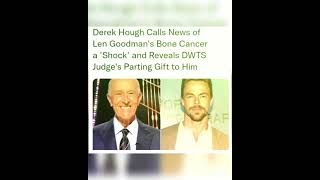 Derek Hough Calls News of Len Goodman's Bone Cancer a 'Shock' and Reveals DWTS