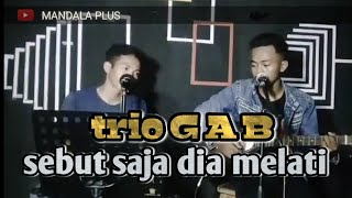 sebut saja dia melati | trio GAB | cover by MANDALA PLUS