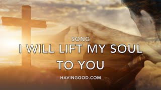 Download Lagu Lyrics Video: I Will Lift My Soul To You (Sheila Copp at HAVINGGOD.COM) #originalsong MP3