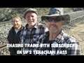 Chasing trains with subscribers on tehachapi pass