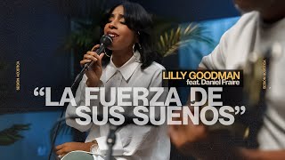 Lilly Goodman - La Fuerza De Sus Sueños, feat. Daniel Fraire (Sesión Acústica)