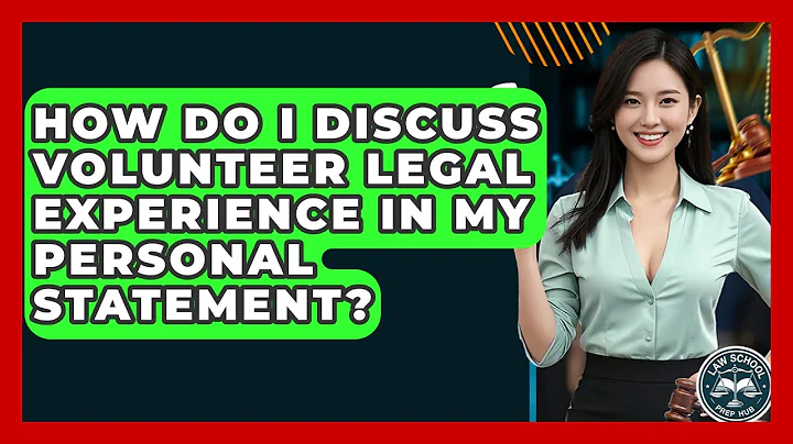 How Do I Discuss Volunteer Legal Experience In My Personal Statement? - Law School Prep Hub