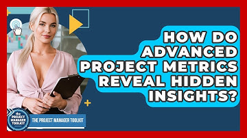 How Do Advanced Project Metrics Reveal Hidden Insights? - The Project Manager Toolkit