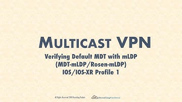 MVPN Video 8 - Verifying Default MDT-mLDP (Rosen-mLDP/Profile 1) on IOS and IOS-XR