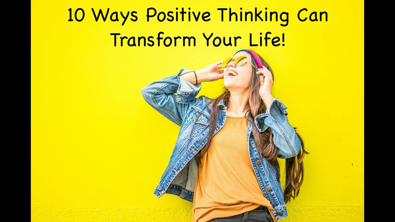 10 Way Positive Thinking Can Transform Your Life - YouTube