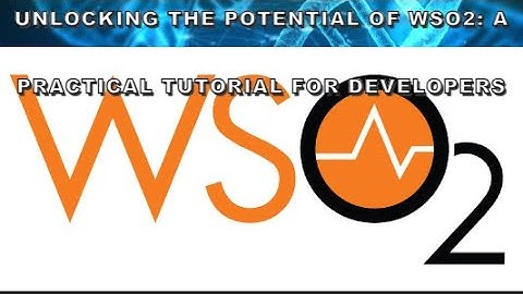 Unlocking the Potential of WSO2  A Practical Tutorial for Developers