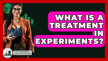What Is A Treatment In Experiments? - The Friendly Statistician