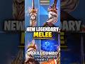 New Legendary Melee is....