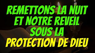Confions la Nuit, notre Sommeil et notre Reveil sous la Protection de l'Eternel de Gloire