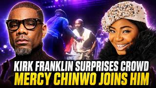 Kirk Franklin Surprises Crowd, Brings Mercy Chinwo On Stage