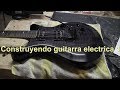 Construyendo guitarra electrica Ep 1