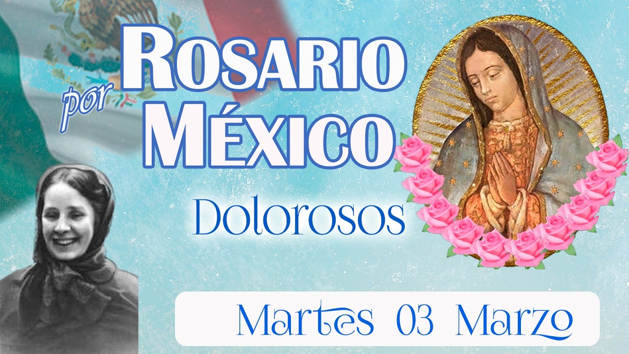 🤍✨ Rosario por México 🕯️ Dolorosos 🌹 Martes 03 marzo 2026 🌹 María consuela a México en pruebas