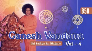 858 - Ganesh Vandana Vol - 4 | Sri Sathya Sai Bhajans