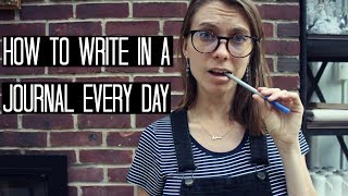 How to Journal Every Day (+journaling pep talk!)