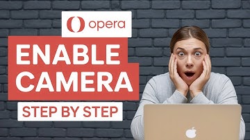 How to Enable Camera in Opera [TUTORIAL]