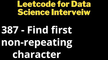 Leetcode 387 - Find first non-repeating character | Data Science Interview | Machine Learning