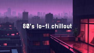 80's lo-fi chillout 🌧️ Lofi Music & Rain Sounds 🎶 Lofi Hip Hop & Rain Sounds