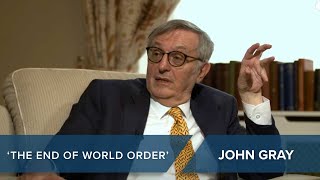 'The End of World Order' | Prof. John Gray #CLIP