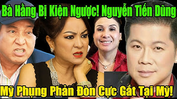 Bà Nguyễn Phương Hằng Bị Kiện Ngược! Nguyễn Tiến Dũng – Mỹ Phụng Phản Đòn Cực Gắt Tại Mỹ!
