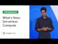 What's New in Serverless Compute? (Cloud Next '19)