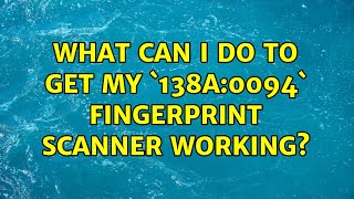 Ubuntu: What can I do to get my `138a:0094` fingerprint scanner working?