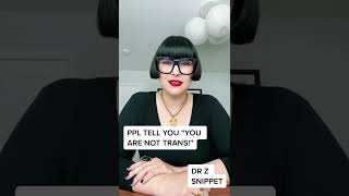 When people around you tell you you are not trans!