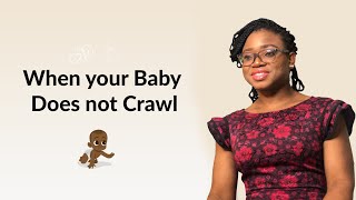 The Best Thing to do When your Healthy Baby Does Not Crawl