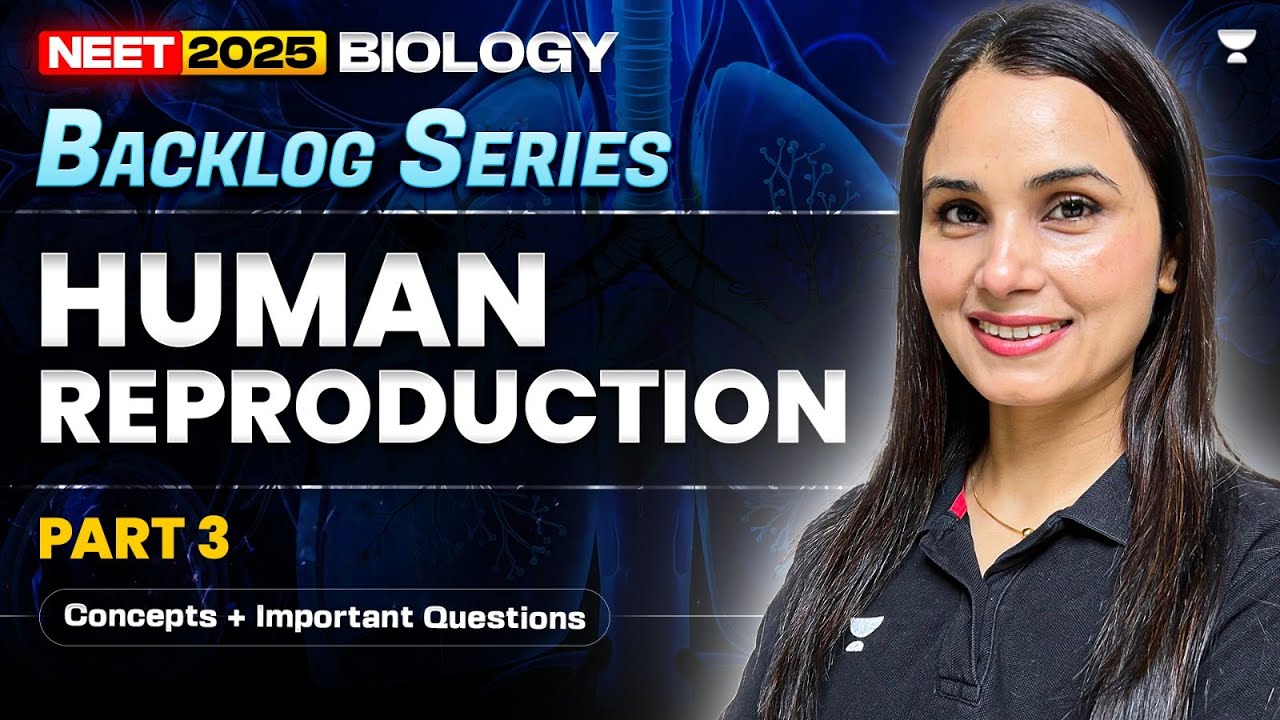 Human Reproduction Part-3 | Concepts + Important Questions | NEET 2025 ...