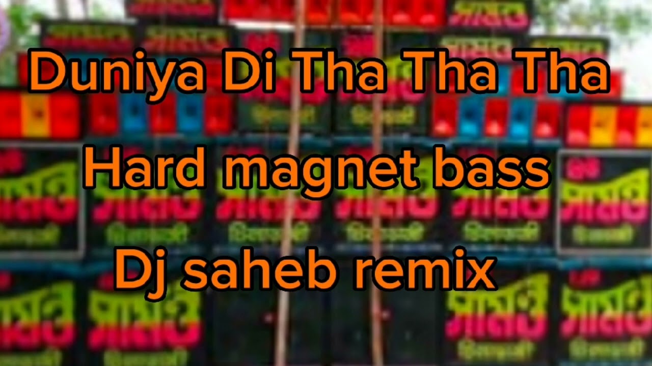 Duniya Di ThaThaTha ডিজে সাহেব মেগনেট বেস