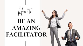 Unleash Your Facilitation Superpowers: Master the Art of Becoming a Great Facilitator