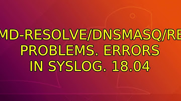 Ubuntu: DNS/systemd-resolve/dnsmasq/resolvconf problems. Errors in syslog. 18.04