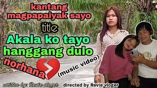 Akala ko tayo hanggang dulo (music video)song by: norhana (written by: REVIE vloger) #09651492678