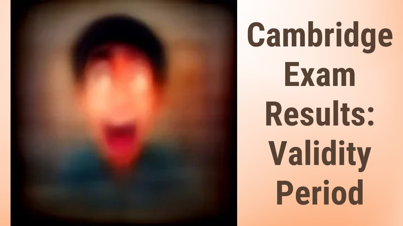 Understanding Cambridge Exam Results: The Validity Period