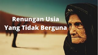 Renungan Usia Yang Semakin Bertambah Semakin Sia-sia | Kata Bijak Tentang Usia