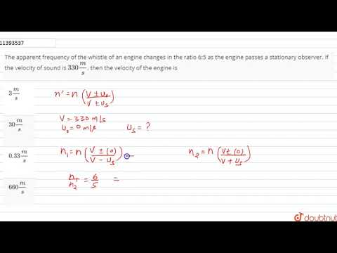 The apparent frequency of the whistle of an engine changes in the ratio 6:5 as the engine