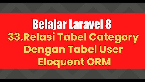 Belajar Laravel 8 | 33.Relasi Tabel Category Dengan Tabel User - Eloquent ORM