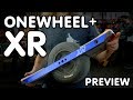 PREVIEW: Onewheel+ XR (2018 MODEL)