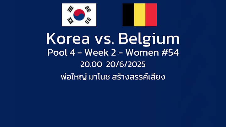 ร่วมเชียร์ !!  Korea vs. Belgium  Pool 4 - Week 2 - Women #54  / พ่อใหญ่มาโนช พากย์สด [ไม่มีภาพ]