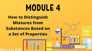 MODULE 4- How to Distinguish Mixtures from Substances based on a Set of Properties