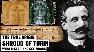 The True Origin of the Shroud of Turin: What Historians Get Wrong