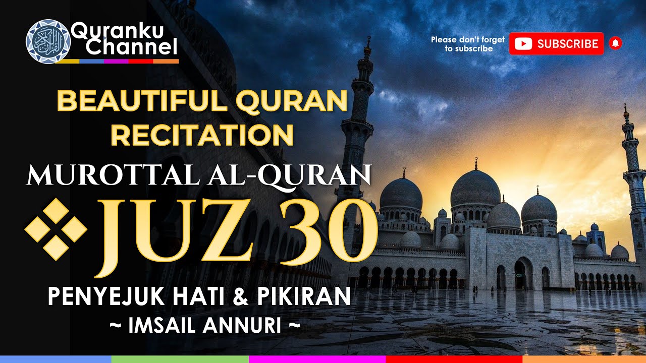 Bacaan Merdu - Murottal Al Quran : Juz 30 Full (Juz Amma) - Ismail Annuri | Quranku Cahnnel