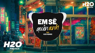 Em Sẽ Quên Anh (H2O Remix) - Nal | Thêm Vòng Hoa Trên Đầu Remix Hot TikTok 2023