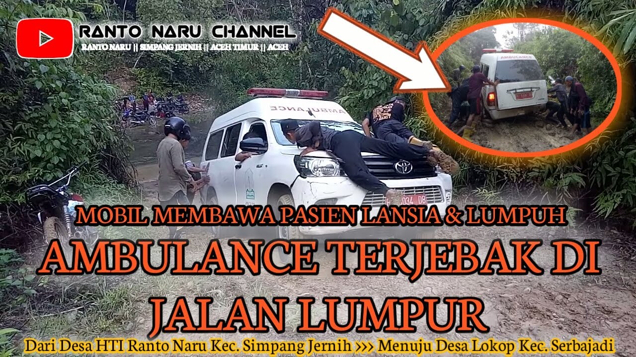 MOBIL AMBULAN MEMBAWA PASIEN SAKIT || TERJEBAK DI JALAN YANG BERLUMPUR