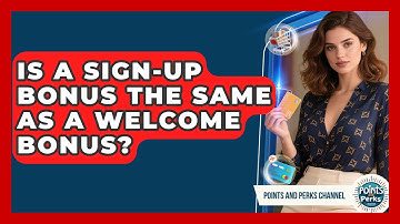 Is a Sign-Up Bonus the Same as a Welcome Bonus? | Points and Perks Channel News