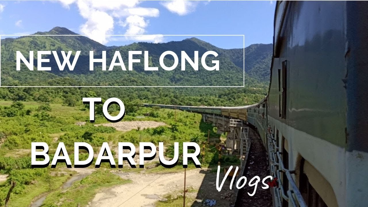 New Haflong to Badarpur (Haflong) | Journey By Train-Arupkvlogs