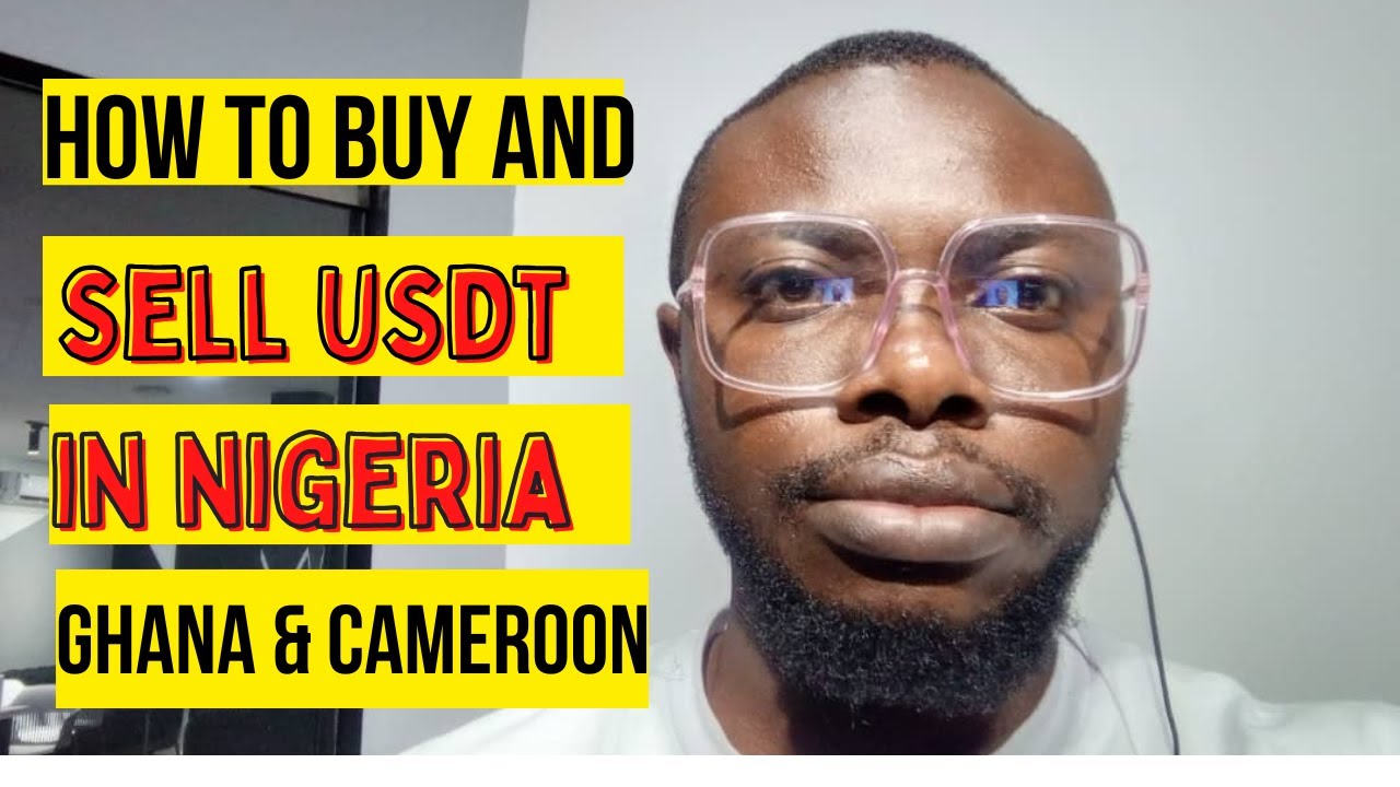 how-to-buy-and-sell-usdt-in-nigeria-ghana-and-cameroon-send-usdt-to